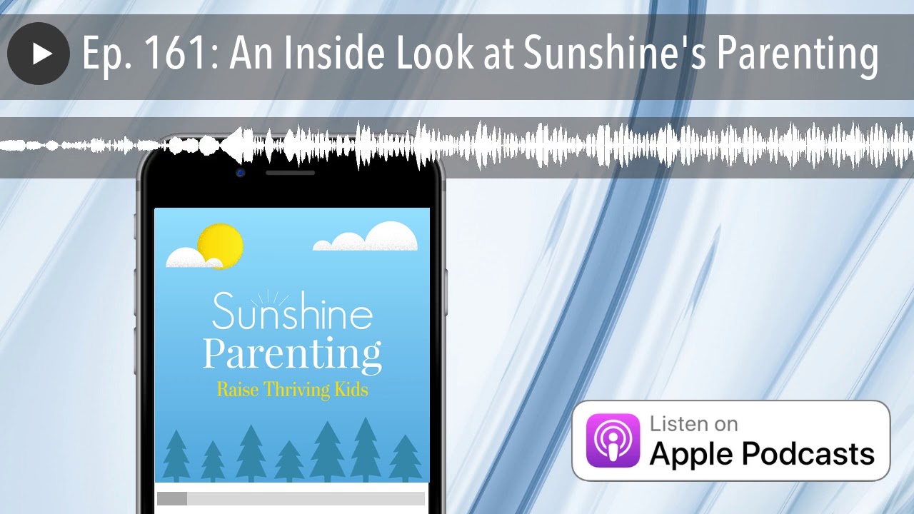 Ep. 161: An Inside Look at Sunshine's Parenting