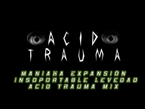 MANIAKA EXPANSION - INSOPORTABLE LEVEDAD - ACID TRAUMA MIX
