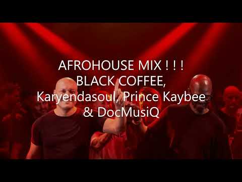 Black Coffee | Prince Kaybee | Karyendasoul | DocMusiQ | Afrohouse Appreciation Mix2022