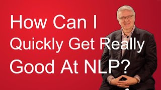 NLP Techniques: How Can I Quickly Get Really Good At NLP? video