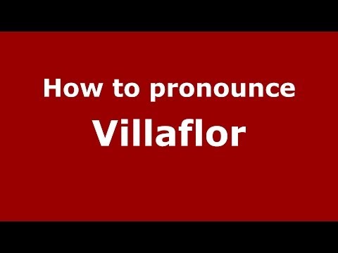 How to pronounce Villaflor