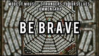 Modest Mouse - Strangers to Ourselves (Commentary) - Be Brave