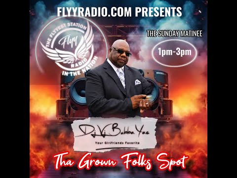 DJ BUBBA YAE'S SUNDAY MATINEE AT THA GROWN FOLKS NO LIVE SHOW TODAY 7/27/2025