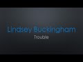 Lindsey Buckingham Trouble Lyrics