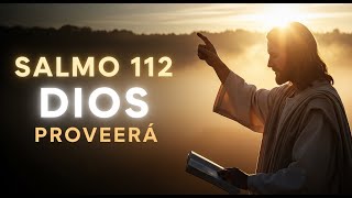 Salmo 112-Dios Proveerá Más de lo Que Imaginas, Cree Hoy