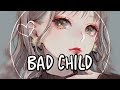 Nightcore BAD CHILD TONES A Nightcore BAD CHILD TONES A