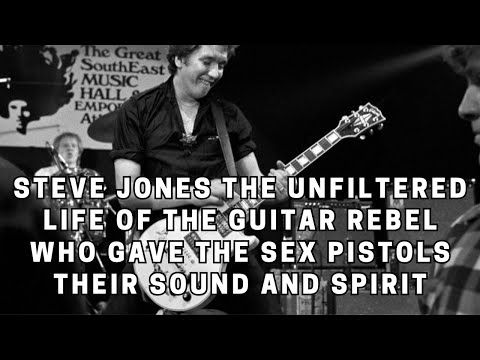 Steve Jones: The Sex Pistols' Guitarist and Punk Rock Icon
