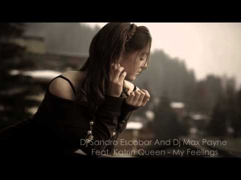 Dj Sandro Escobar And Dj Max Payne Feat. Katrin Queen - My Feelings (HQ)