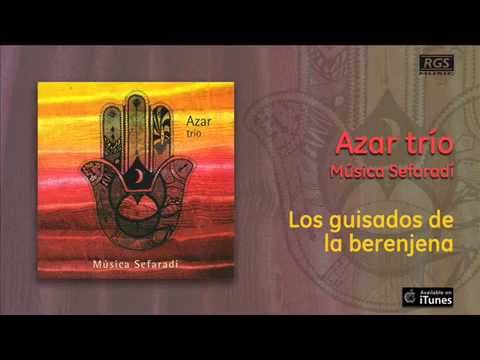 Azar Trío / Música Sefaradí - Los guisados de la berenjena