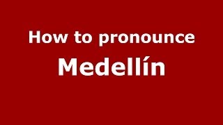 How to pronounce Medellín