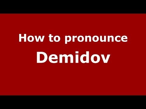 How to pronounce Demidov (Russian/Russia) - PronounceNames.com