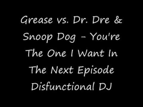 Grease vs. Dr. Dre & Snoop Dog - You're The One I Want In The Next Episode [Disfunctional DJ]