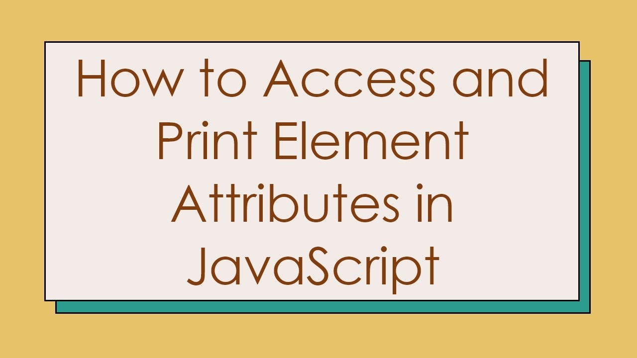 How to Access and Print Element Attributes in JavaScript