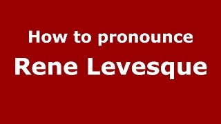 How to pronounce Rene Levesque