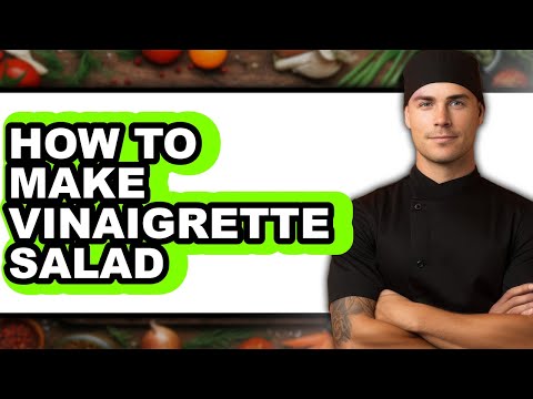 How to Make Vinaigrette Salad - Full Guide
