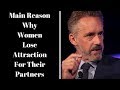 Jordan Peterson ~ The Main Reason Why Women Lose Attraction For Their Partners