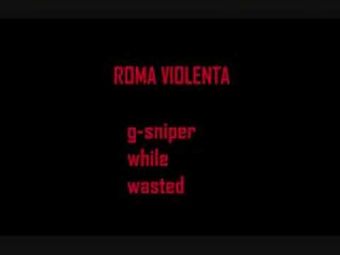 roma violenta g-sniper while wasted