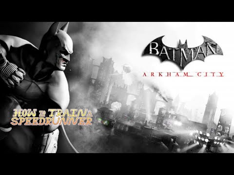 How To Train A Speedrunner - Batman: Arkham City