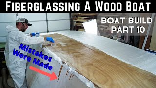 Wooden Boat Build // Part 10: Fiberglassing The Hull / Learn From My Mistakes!!!