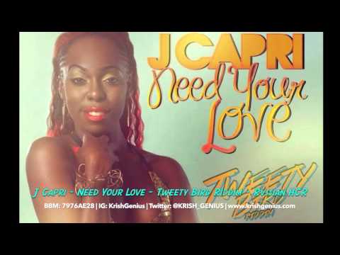J Capri - Need Your Love [Tweety Bird Riddim] August 2014