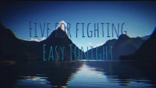 Five For Fighting - Easy Tonight (Lyrics)