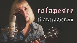 Colapesce // Ti attraverso / Ukulele cover