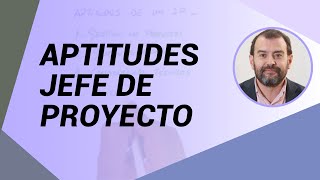 ¿Qué aptitudes necesita un buen Jefe de Proyecto? - Gestión de proyect