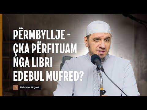 Shpjegimi i Edebul Mufred | 170. Përmbyllje - Çka përfituam nga Libri Edebul Mufred? - Enis Rama