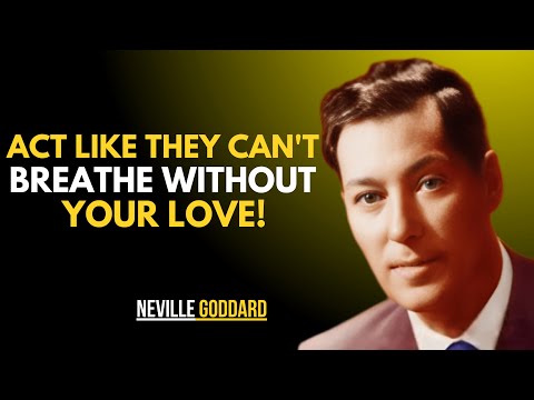 "ACT LIKE THEY CAN'T BREATHE WITHOUT YOUR LOVE" | NEVILLE GODDARD | BEST MOTIVATIONAL SPEECH