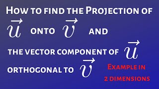 How to Find the Projection of u Onto v and the Vector Component of u Orthogonal to v (2 dimensions)