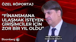 "Finansmana Ulaşmak İsteyen Girişimciler İçin Zor Bir Yıl Oldu" - Endeavor Türki