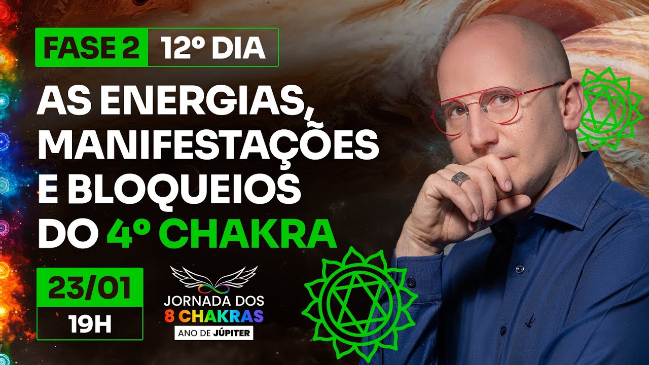 12⁰ DIA - As energias, Manifestações e Bloqueios do 4º Chakra 💚 | JORNADA 8 CHAKRAS (23/01)