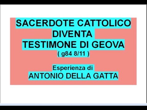 SACERDOTE CATTOLICO diventa TESTIMONE DI GEOVA - Antonio Della Gatta - Esperienza