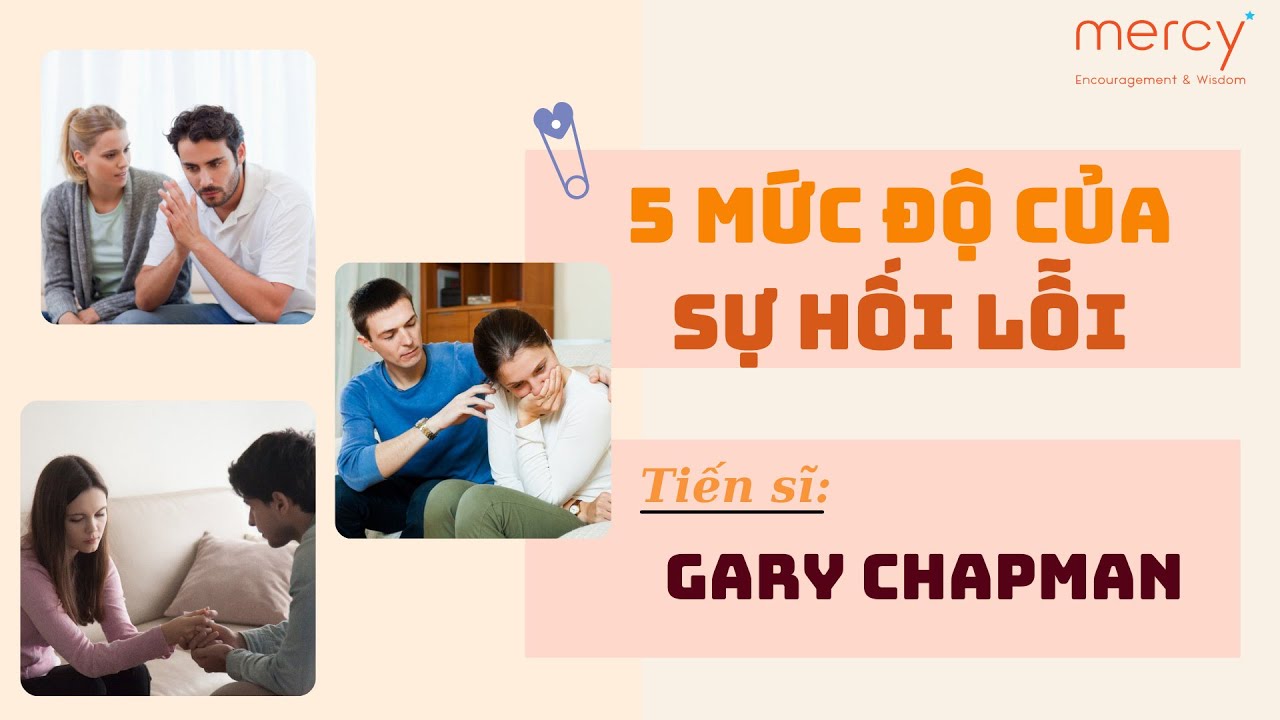 5 Cấp độ của sự HỐI LỖI_Tiến sĩ Gary Chapman