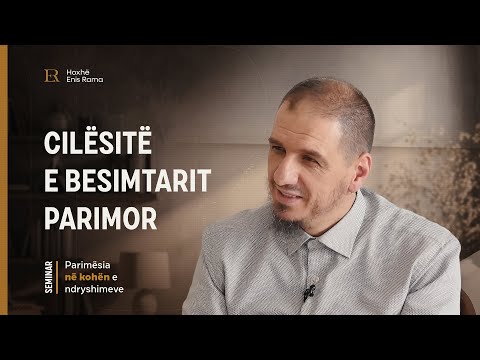 Parimësia në kohën e ndryshimeve | 03. Cilësitë e besimtarit parimor - Enis Rama