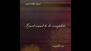 East 12th Street - Complete Me (Official Lyric Video)