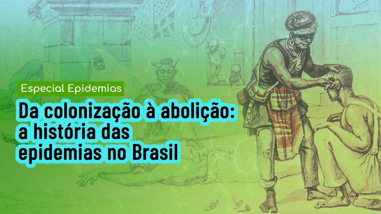 Da colonização à abolição: a história das epidemias no Brasil [1/2]