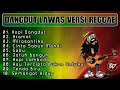 KUMPULAN LAGU DANGDUT LAWAS VERSI REGGAE Enjoyyyy