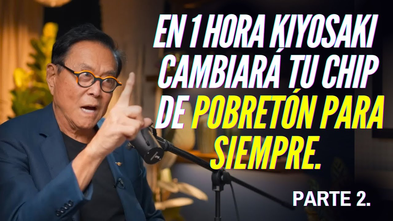 (PARTE 2) 1 HORA PARA NO SER MÁS UN POBRETÓN EL RESTO DE TU VIDA LA MEJOR RECOPILACIÓN DE KIYOSAKI