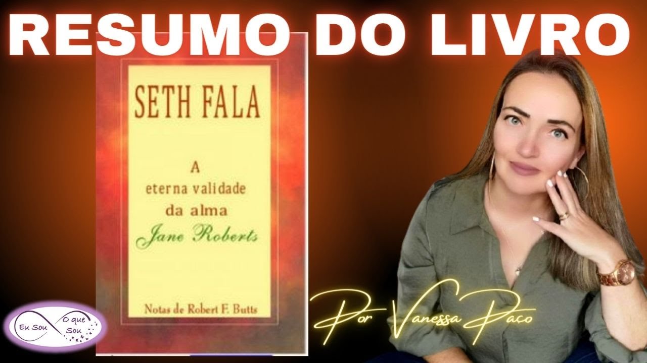 💜SETH FALA - A Eterna Validade da Alma - Resumo do Livro em português - Jane Roberts