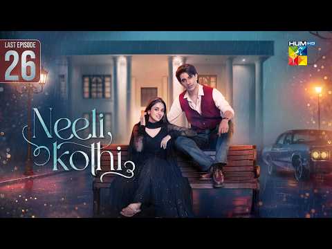 Neeli Kothi - Last Episode 26 [Eng Sub] - 03 March 2026 [ Anmol Baloch & Talha Chahour ] HUM TV