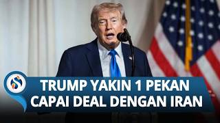 Trump Klaim Kesepakatan Nuklir Iran Hanya 1 Pekan Lagi, Yakin Takkan Gagal Seperti Sebelumnya