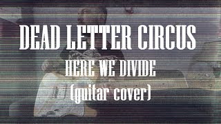 Dead Letter Circus - Here We Divide (guitar cover)