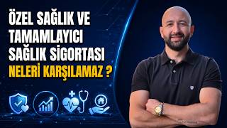 Özel Sağlık ve Tamamlayıcı Sağlık Sigortaları Neleri Karşılamaz?