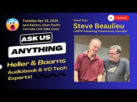 Ask Us Anything: Heller & Baarns-Audiobook/VO Tech Experts (Tue-Apr 16th, 2024)