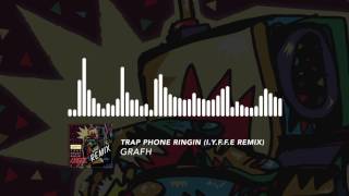 Grafh - Trap Phone Ringin (I.Y.F.F.E REMIX)