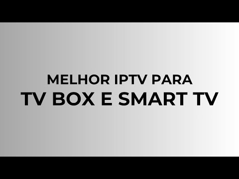 MELHOR IPTV PARA TV BOX E SMART TV