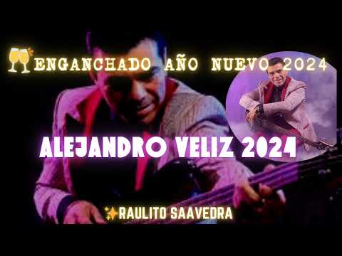 ALEJANDRO VELIZ ENGANCHADOS 2024 - RAULITO SAAVEDRA ESPECIAL AÑO NUEVO 2024