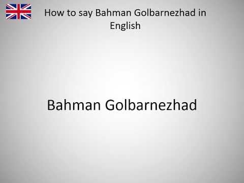 How to say Bahman Golbarnezhad in English?