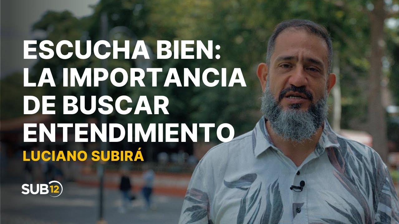 Luciano Subirá - ESCUCHA BIEN: LA IMPORTANCIA DE BUSCAR ENTENDIMIENTO | SUB12 | ESP